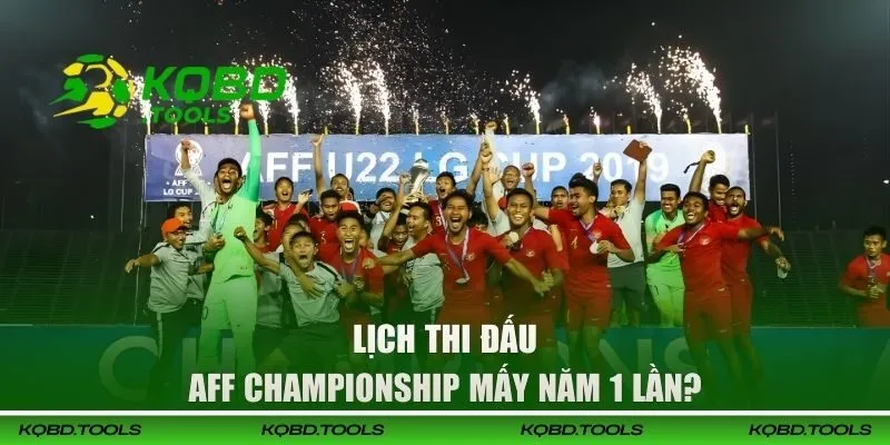 Lịch thi đấu AFF Cup mấy năm 1 lần?