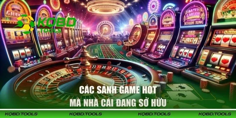 Các sảnh game hot mà nhà cái đang sở hữu