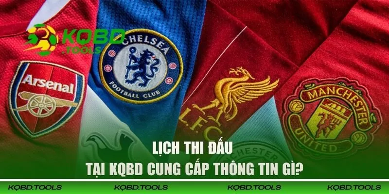 Lịch thi đấu tại KQBD cung cấp thông tin gì?