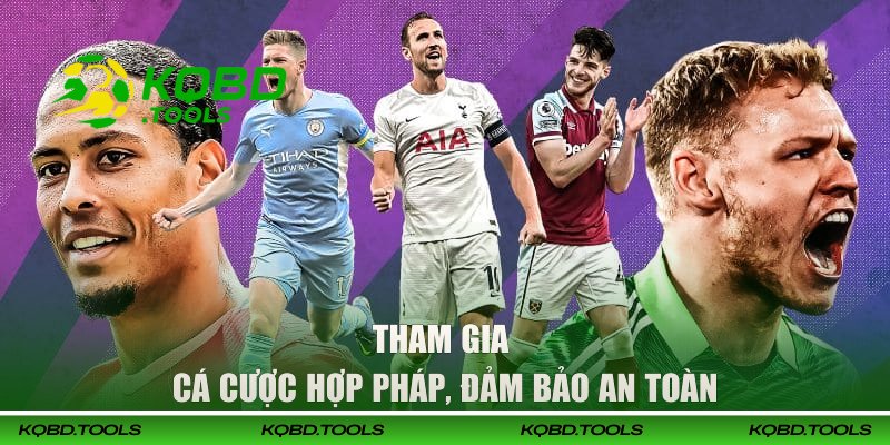 Hội viên tham gia cá cược hợp pháp, đảm bảo an toàn