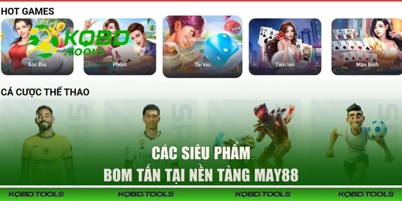 Các siêu phẩm bom tấn tại nền tảng MAY88 