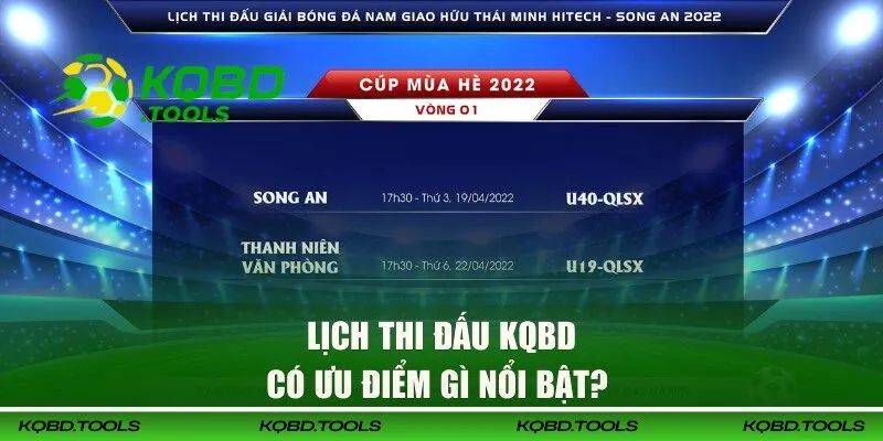 Ưu điểm nổi bật của lịch đấu tại KQBD 