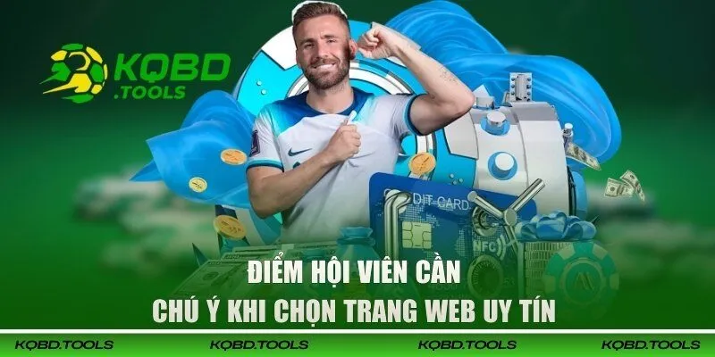 Điểm hội viên cần chú ý khi chọn trang web uy tín 